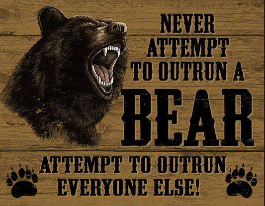 Never Attempt To Outrun A Bear on a 16”W x 12.5”H Tin Sign.This Quality Sign Has A Smooth Clear Coat Finish.This Sign Is Suitable for Inside or Outdoor Hanging