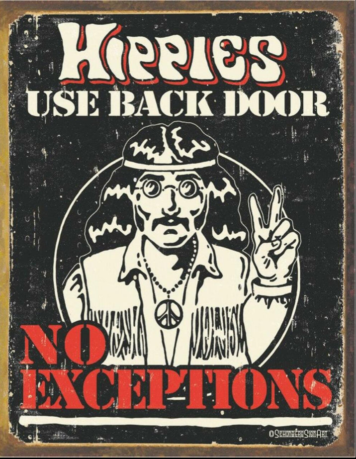 Hippies Use Back Door,No Exceptions on a of 12.5” W x 16” H Tin Sign.This Metal Sign Has A Smooth Clear Coat Finish.