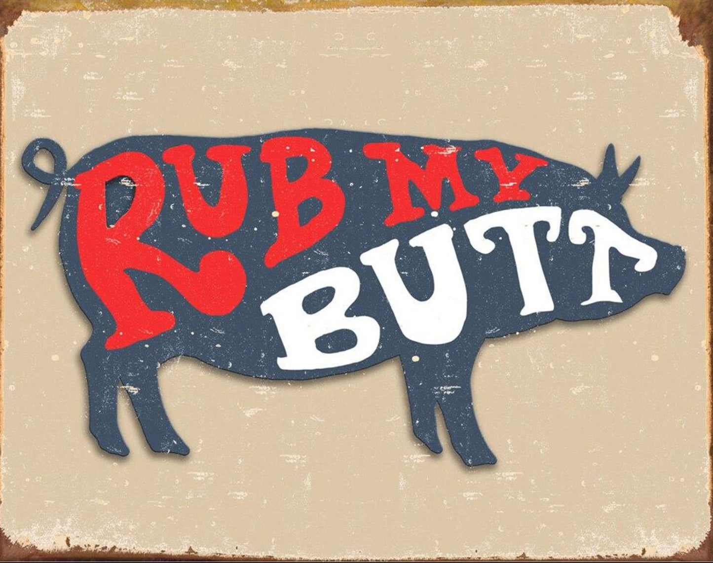 Rub My Butt on a of 16” W x 12.5”H Tin Sign.This Metal Sign Has A Smooth Clear Coat Finish.Gift For Him or Her.