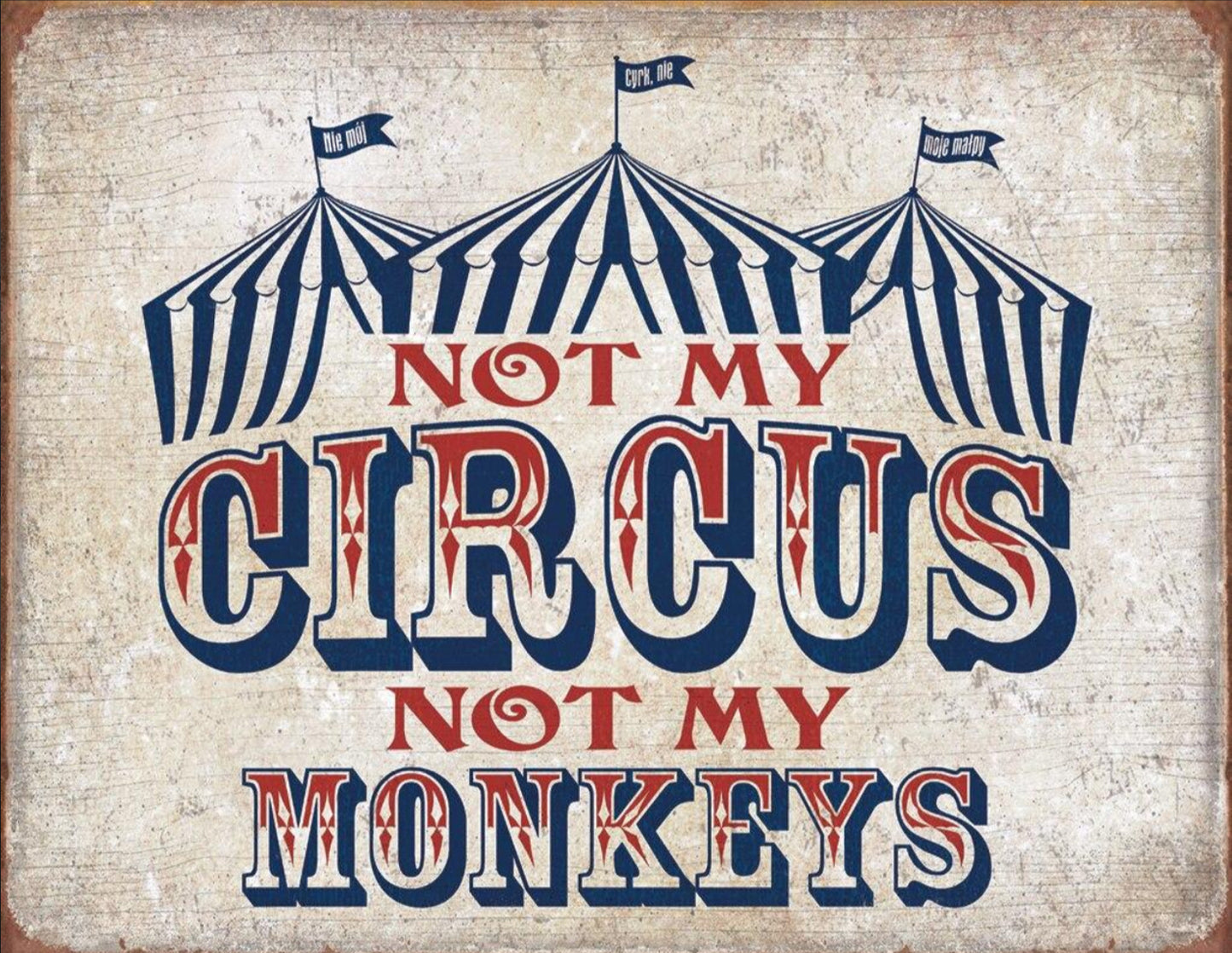 Not My Circus,Not My Monkeys on a of 16” W x 12.5”H Tin Sign.This Metal Sign Has A Smooth Clear Coat Finish.Gift For Him or Her.