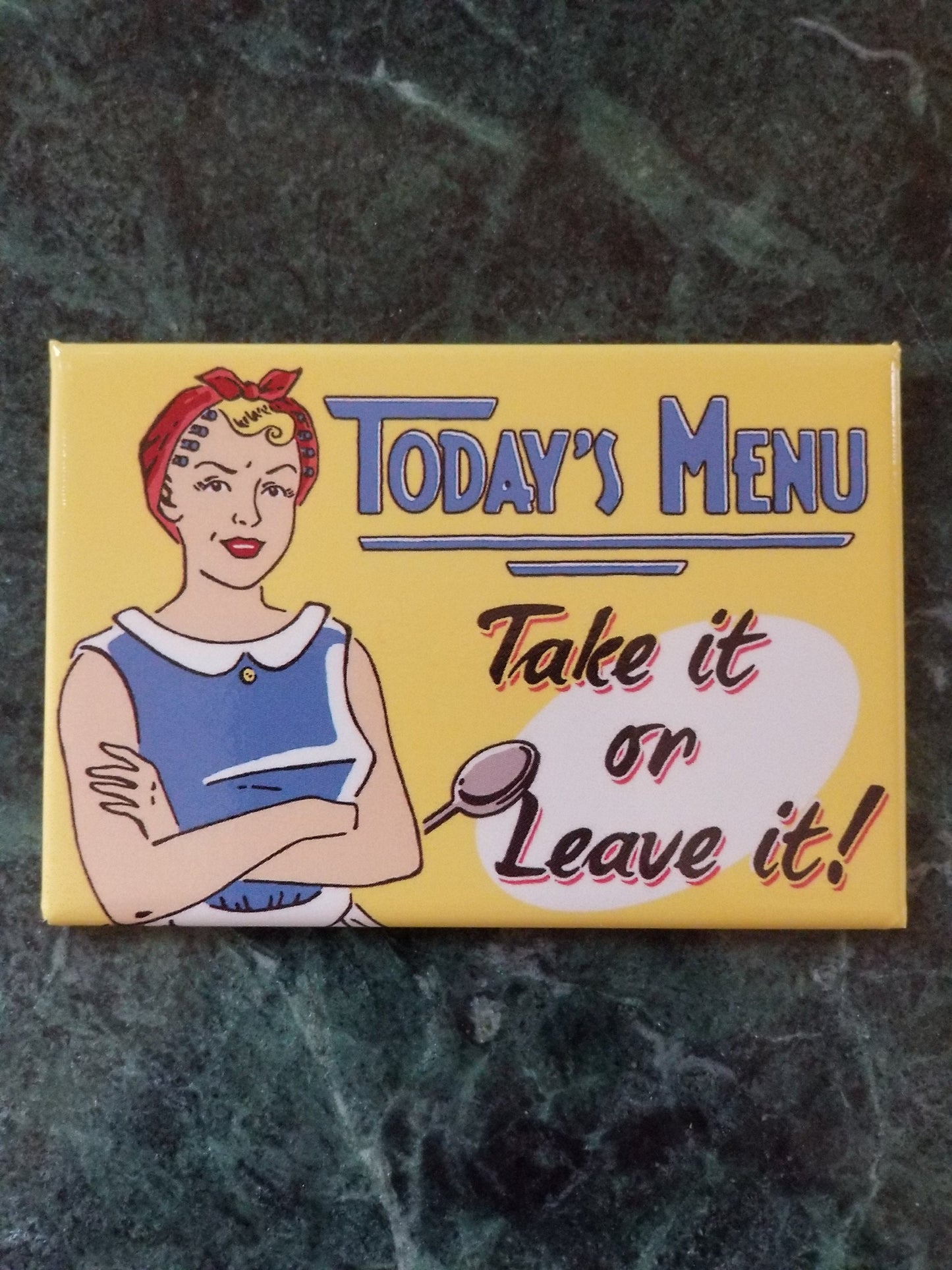 Todays Menu,Take It or Leave It. Do it For Mom on a 2x3 Refrigerator Magnet with Glossy Finish. A Funny Gift For Mom.