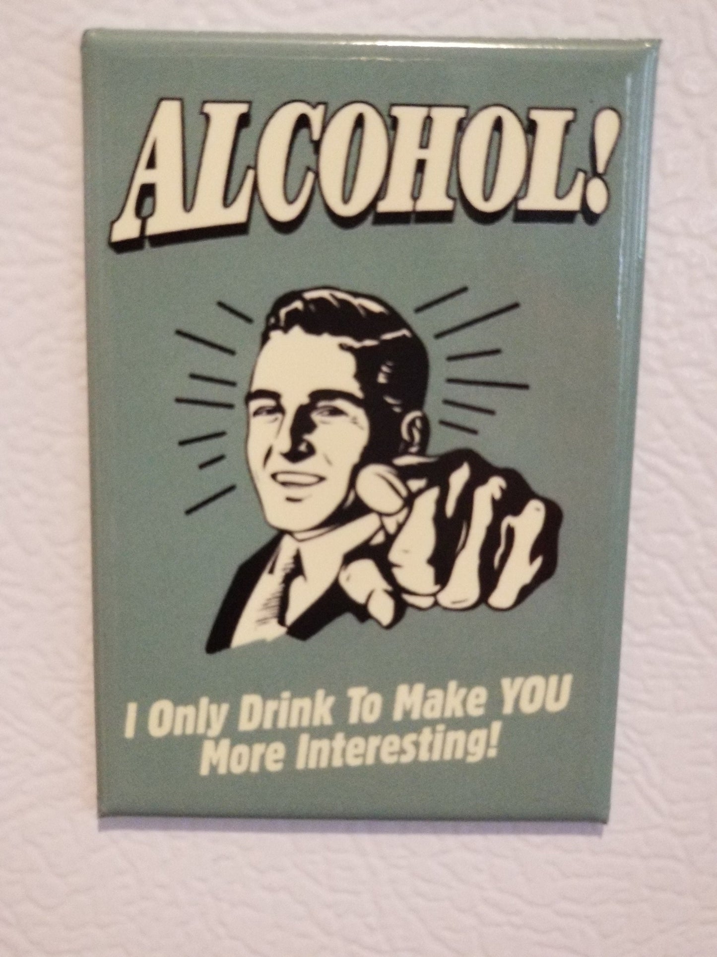 Alcohol,I Only Drink To Keep You More Interesting on a 2x3 Refrigerator Magnet with Glossy Finish.A Funny Gift For Mom or Dad..