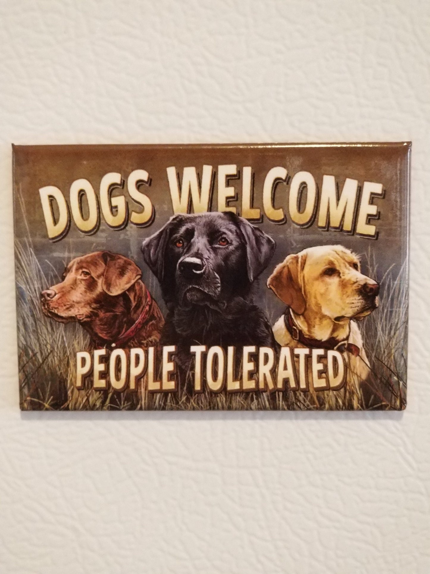 Dogs Welcome,People Tolerated on a Refrigerator Magnet,Steel Magnet with Glossy Finish. A Funny Gift For Mom or Dad.