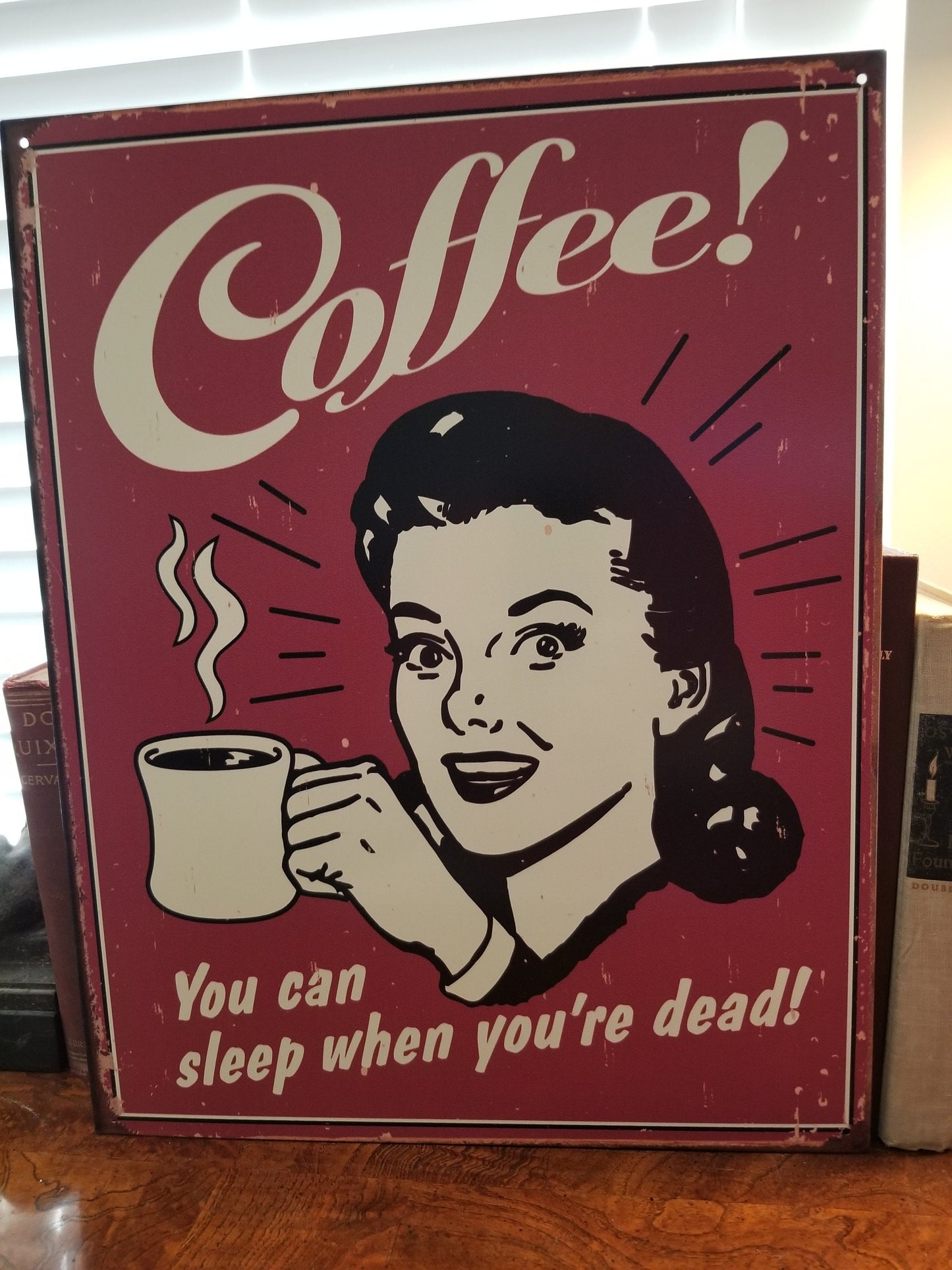 Coffee You Can Sleep When You Are Dead,This Design Is On A 12.5” W x 16” H Tin Sign.This Quality Sign Has A Smooth Clear Coat Finish.