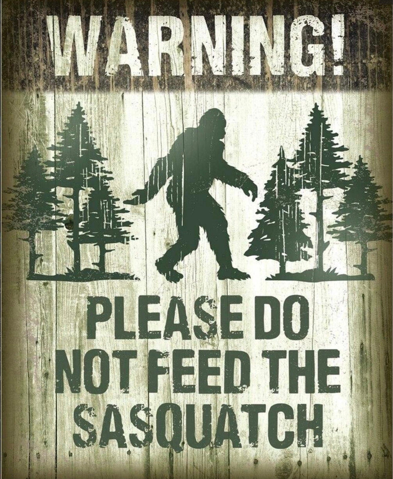 Please Do Not Feed The Sasquatch,This Design Is On A 12.5” W x 16” H Tin Sign.This Quality Sign Has A Smooth Clear Coat Finish