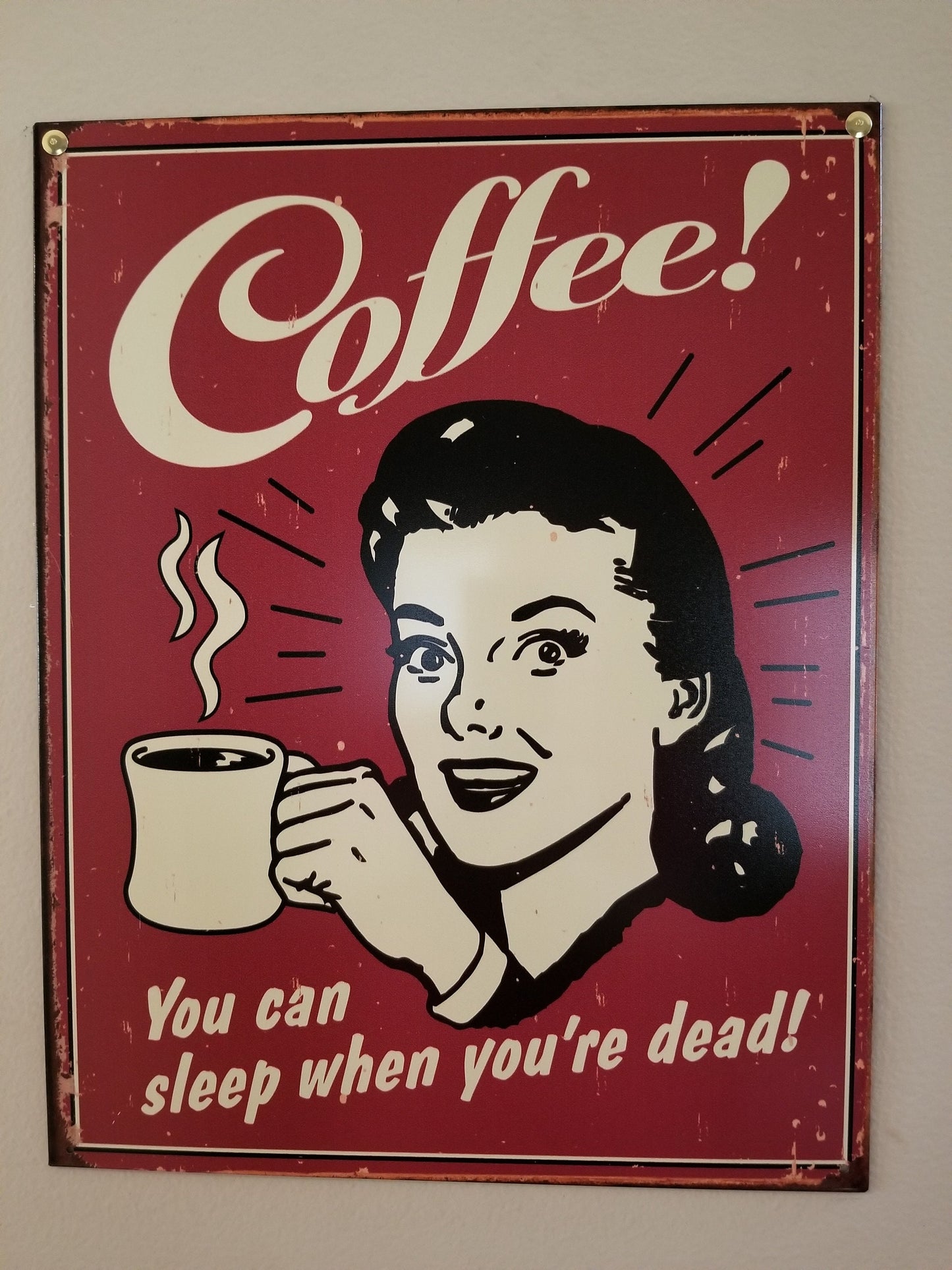 Coffee You Can Sleep When You Are Dead,This Design Is On A 12.5” W x 16” H Tin Sign.This Quality Sign Has A Smooth Clear Coat Finish.