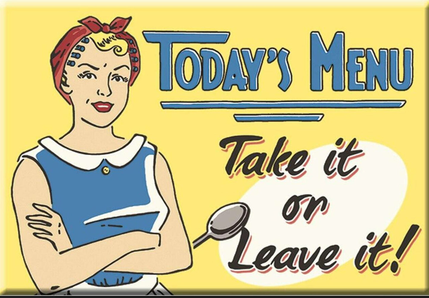 Todays Menu,Take It or Leave It. Do it For Mom on a 2x3 Refrigerator Magnet with Glossy Finish. A Funny Gift For Mom.