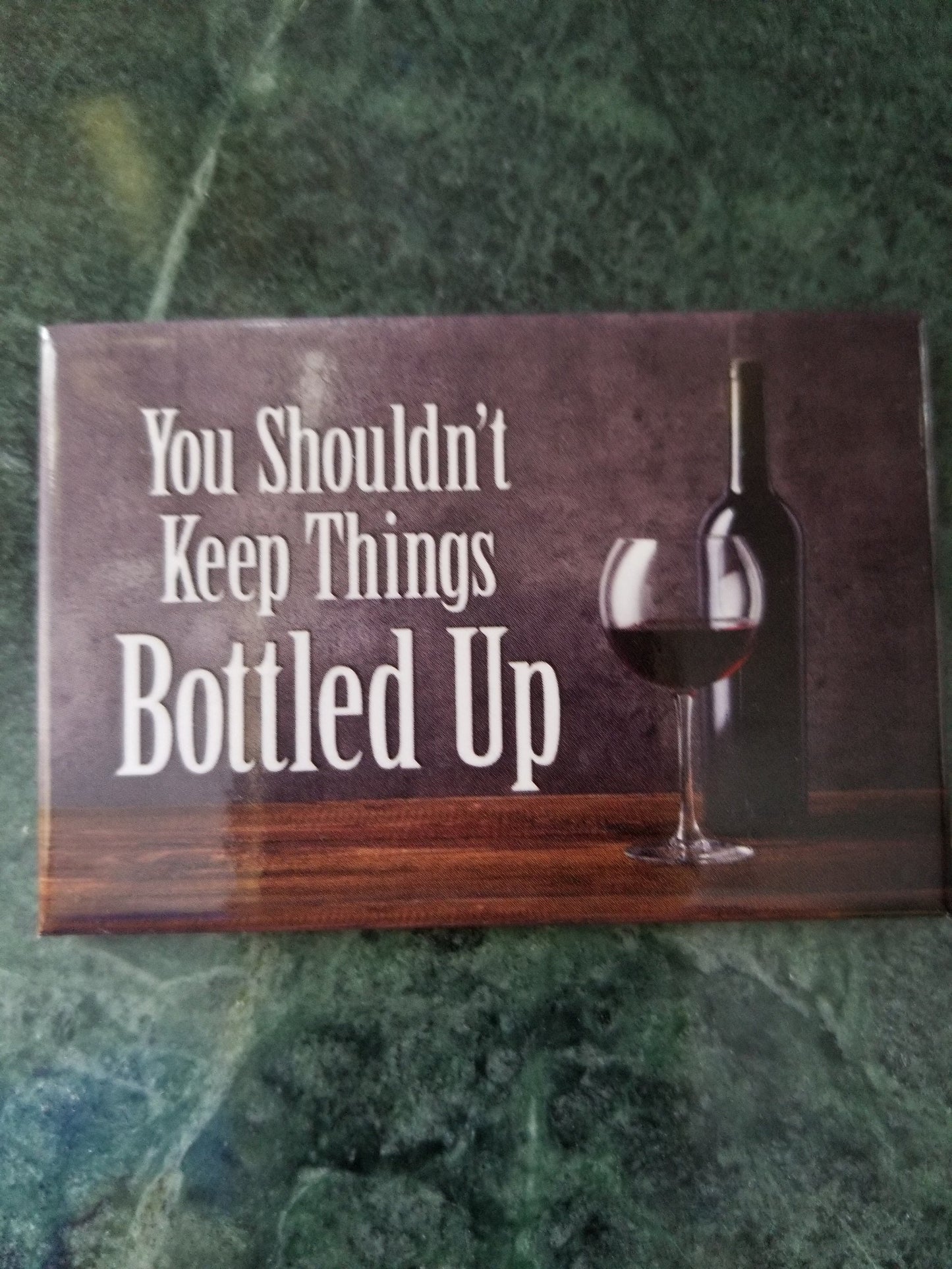 You Shouldnt Keep Things Bottled Up,A Wine Lovers 2x3 Magnet with Glossy Finish.Quality steel construction