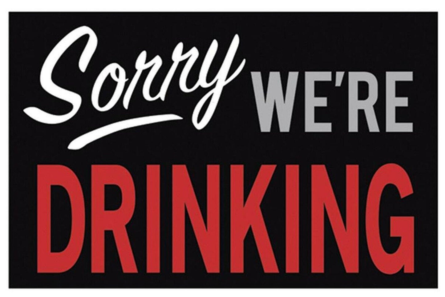 Sorry We’re Drinking on a 2x3 Refrigerator Magnet with Glossy Finish.Quality steel construction with smooth finish.Gift for Him or Her.