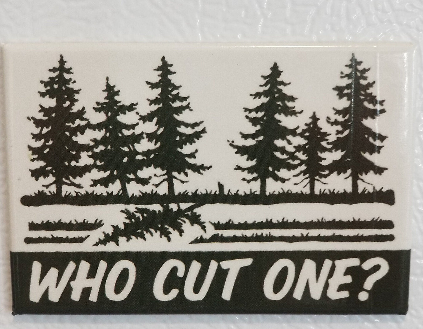 Who Cut One on a 2x3 Refrigerator Magnet with Glossy Finish.Quality steel construction