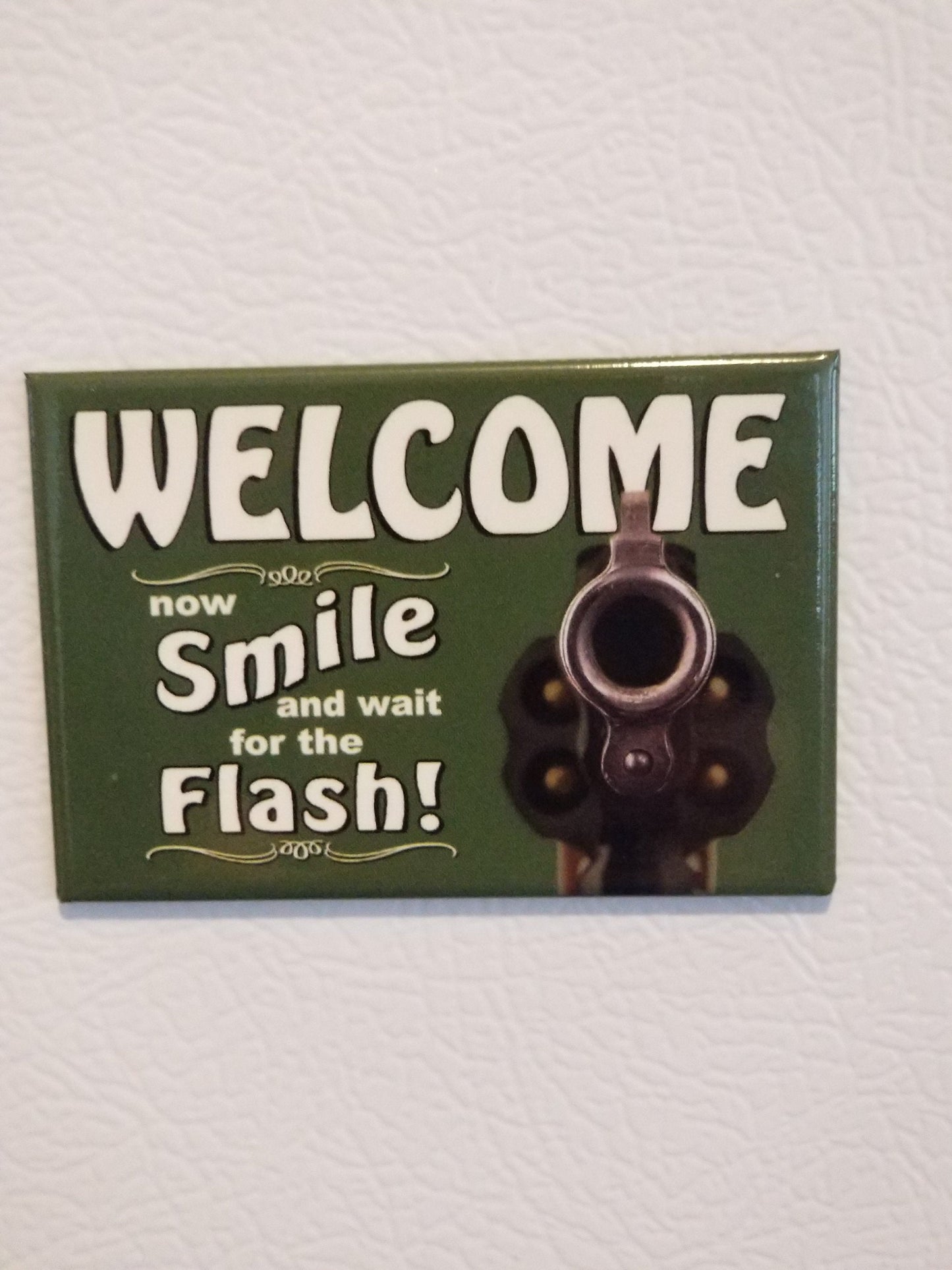 Welcome Now Smile And Wait For The Flash on a 2x3 Refrigerator Magnet with Glossy Finish.Quality steel construction