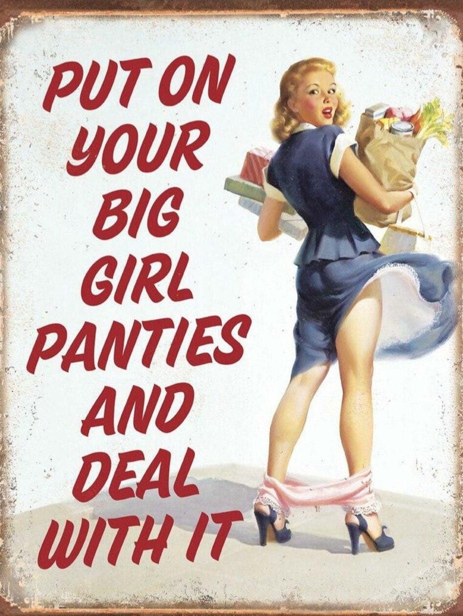 Put On Your  Big Girl Panties and Deal With It on a 12.5 W x 16 H Tin Sign.This Quality Sign Has A Smooth Clear Coat Finish.