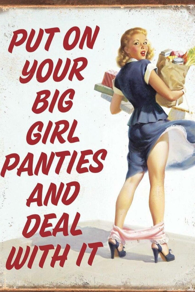 Put On Your  Big Girl Panties and Deal With It on a 12.5 W x 16 H Tin Sign.This Quality Sign Has A Smooth Clear Coat Finish.