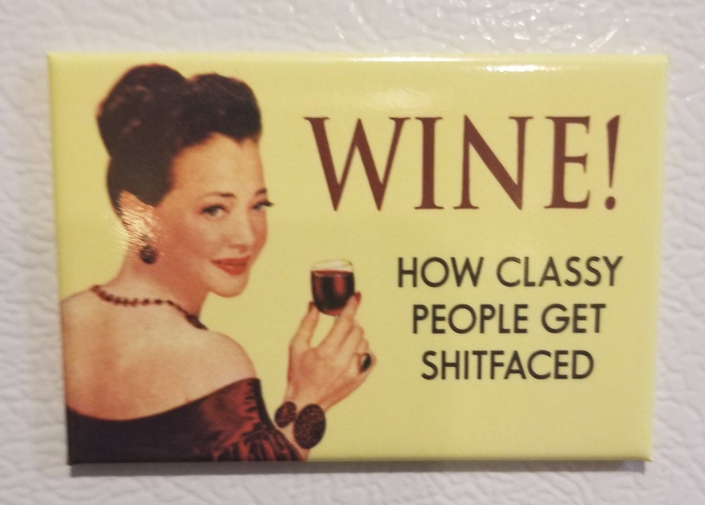 Wine, How Classy People Get Shit Faced,a Funny 2x3 Refrigerator Magnet. Gift for Him or Her.