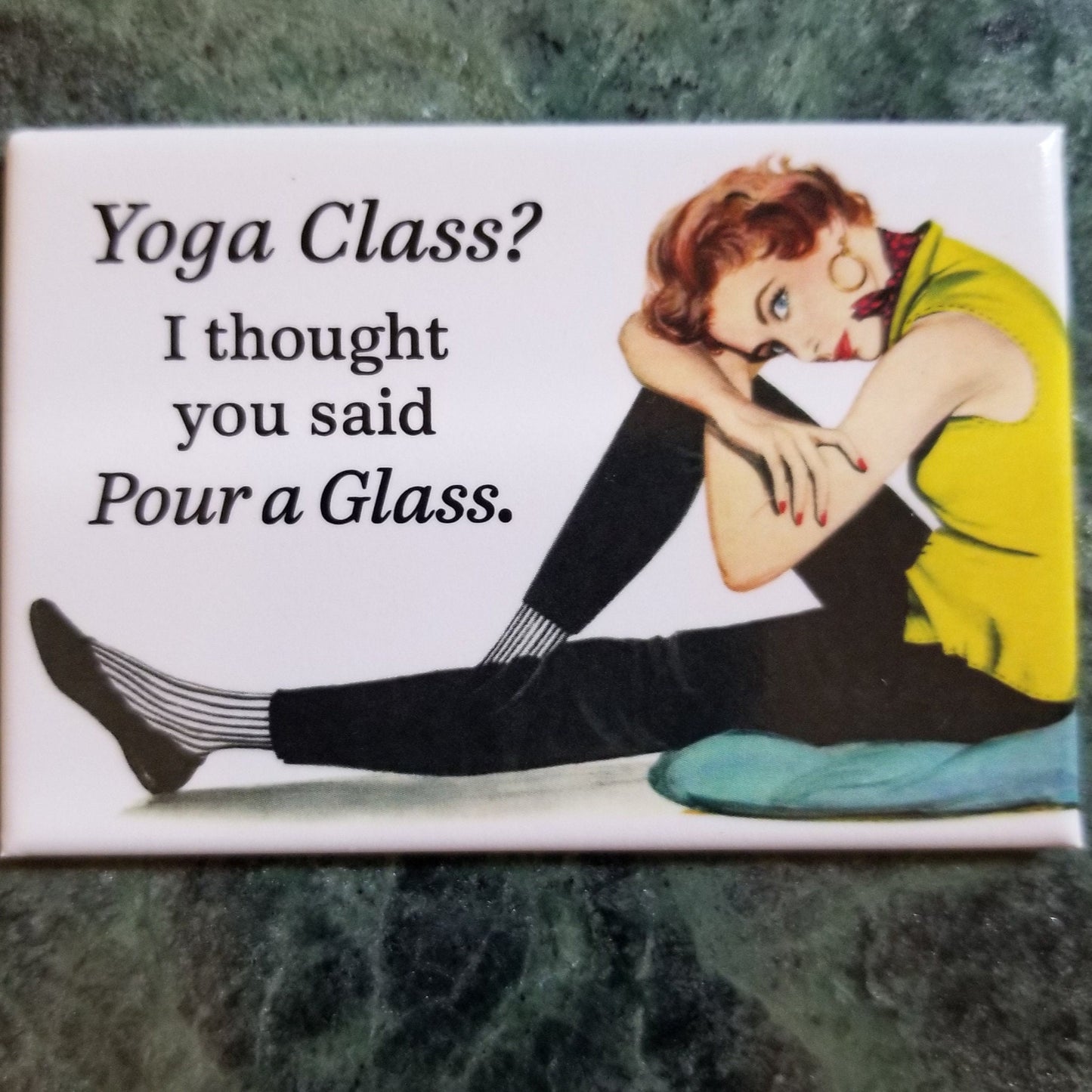 Yoga Class,I Thought You Said Pour A Glass. Funny 2x3 Refrigerator Magnet with Glossy Finish.A Gift For Him or Her.