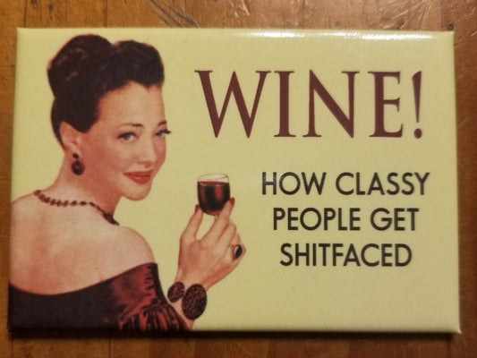 Wine, How Classy People Get Shit Faced,a Funny 2x3 Refrigerator Magnet. Gift for Him or Her.