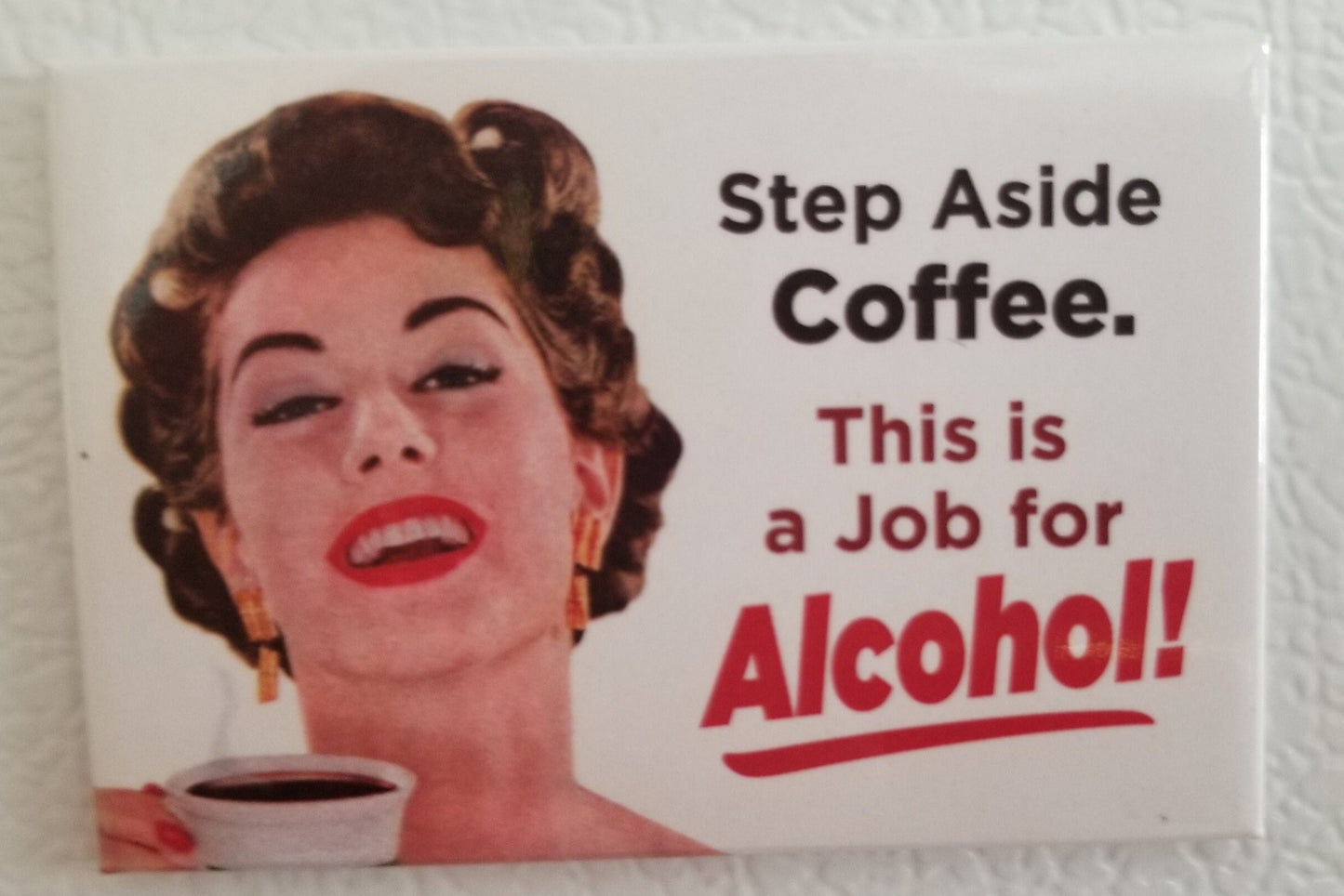 Step Aside Coffee,This is a Job For Alcohol,Funny 2x3 Refrigerator Magnet with Glossy Finish.A Gift For Him or Her.