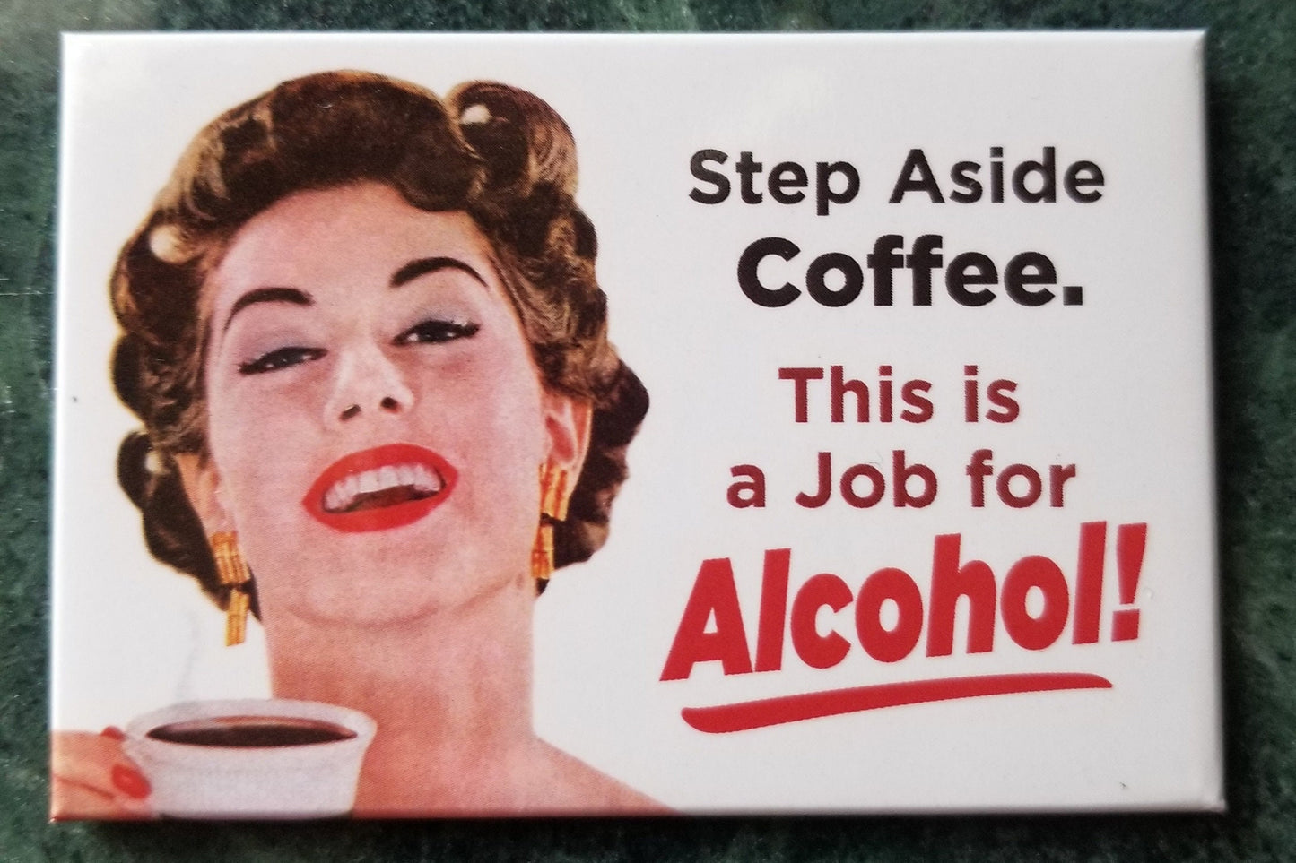 Step Aside Coffee,This is a Job For Alcohol,Funny 2x3 Refrigerator Magnet with Glossy Finish.A Gift For Him or Her.