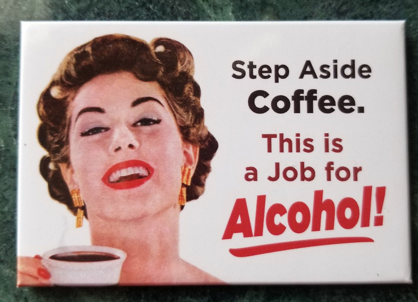 Step Aside Coffee,This is a Job For Alcohol,Funny 2x3 Refrigerator Magnet with Glossy Finish.A Gift For Him or Her.