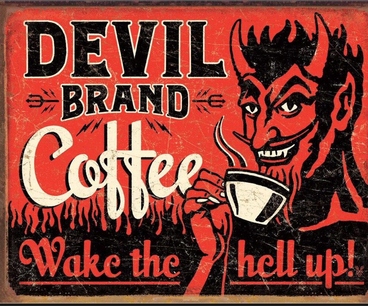 Devil Brand Coffee,Wake The Hell Up all on a 12.5” W x 16” H Tin Sign.This  Sign Has Clear Coat Finish.A Gift For Him or Her.