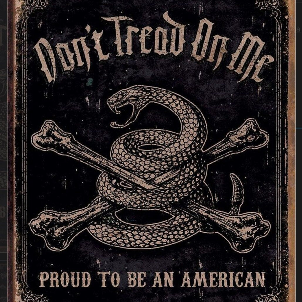 Don’t Tread On Me,Proud To Be An American on a 12.5” W x 16” H Tin Sign.Sign Has A Smooth Clear Coat Finish.Suitable for Inside or Outdoors.