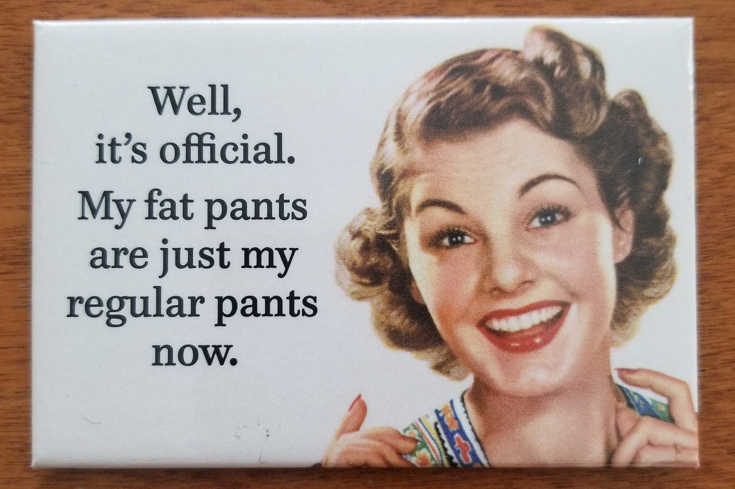 Well It’s Official My Fat Pants Are My Regular Pants Now on a 2x3 Fridge Magnet with Glossy Finish,Steel Construction.Gift For Him or Her.