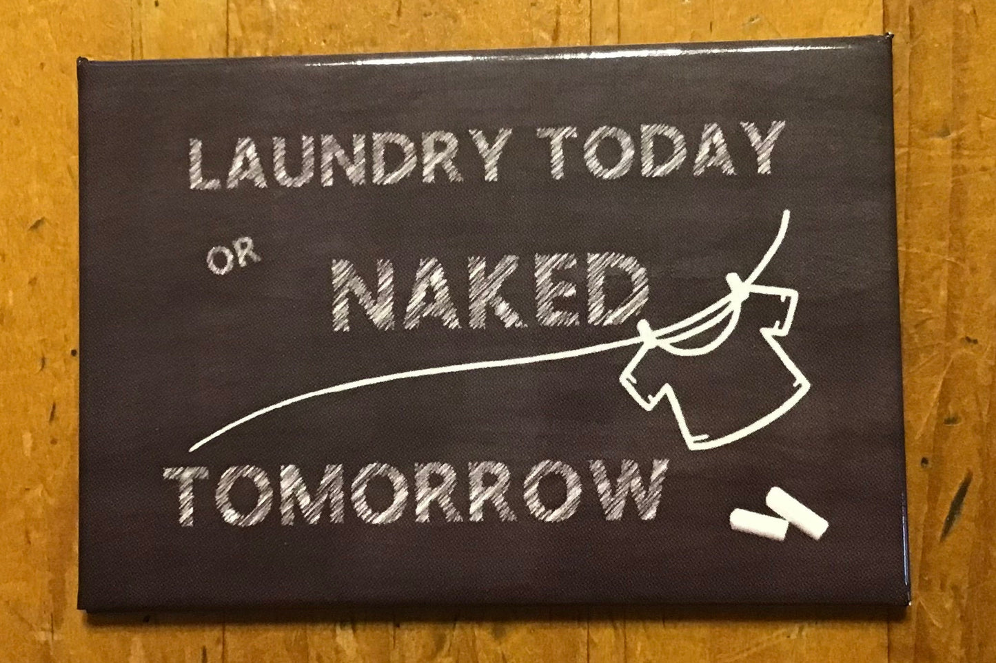 Laundry Today or Naked Tomorrow a Funny 2x3 Refrigerator Magnet with Glossy Finish and Metal Construction.A Gift For Him or Her.