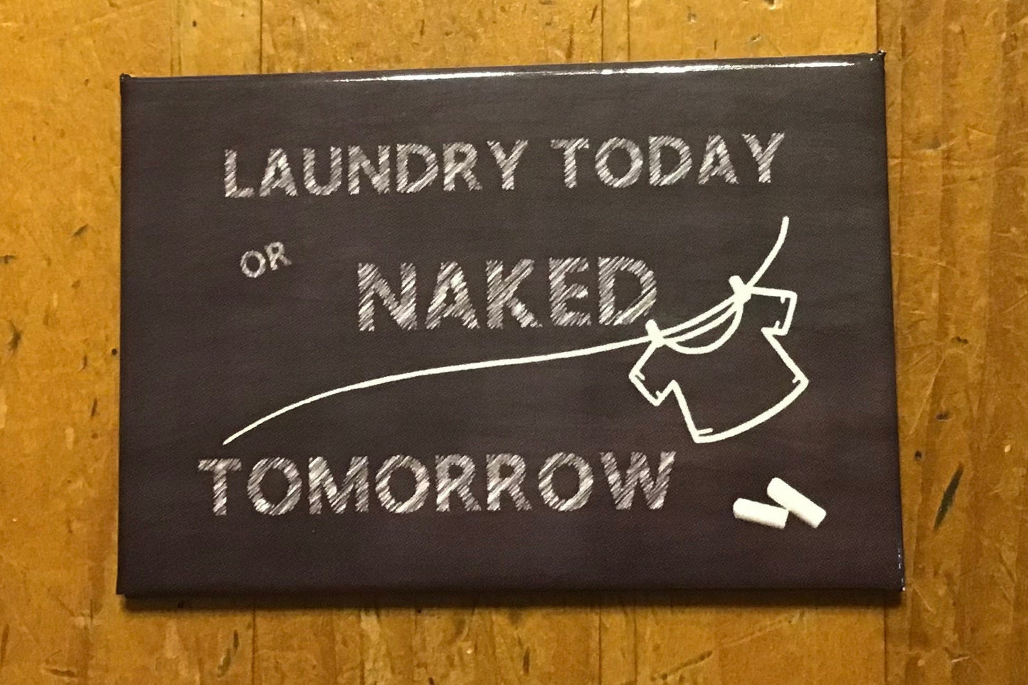 Laundry Today or Naked Tomorrow a Funny 2x3 Refrigerator Magnet with Glossy Finish and Metal Construction.A Gift For Him or Her.