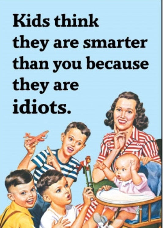 Kids Think They Are Smarter Than You Because They Are Idiots on a  2x3 Refrigerator Magnet with Glossy Finish..