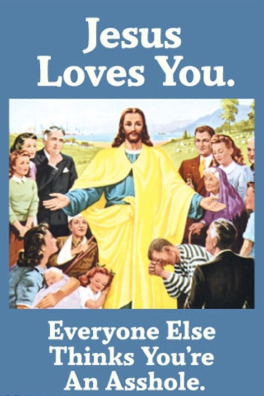 Jesus Loves You,Everyone Else Thinks You’re An Asshole.Funny 2x3 Magnet with Glossy Finish and Metal Construction.A Gift For Him or Her.