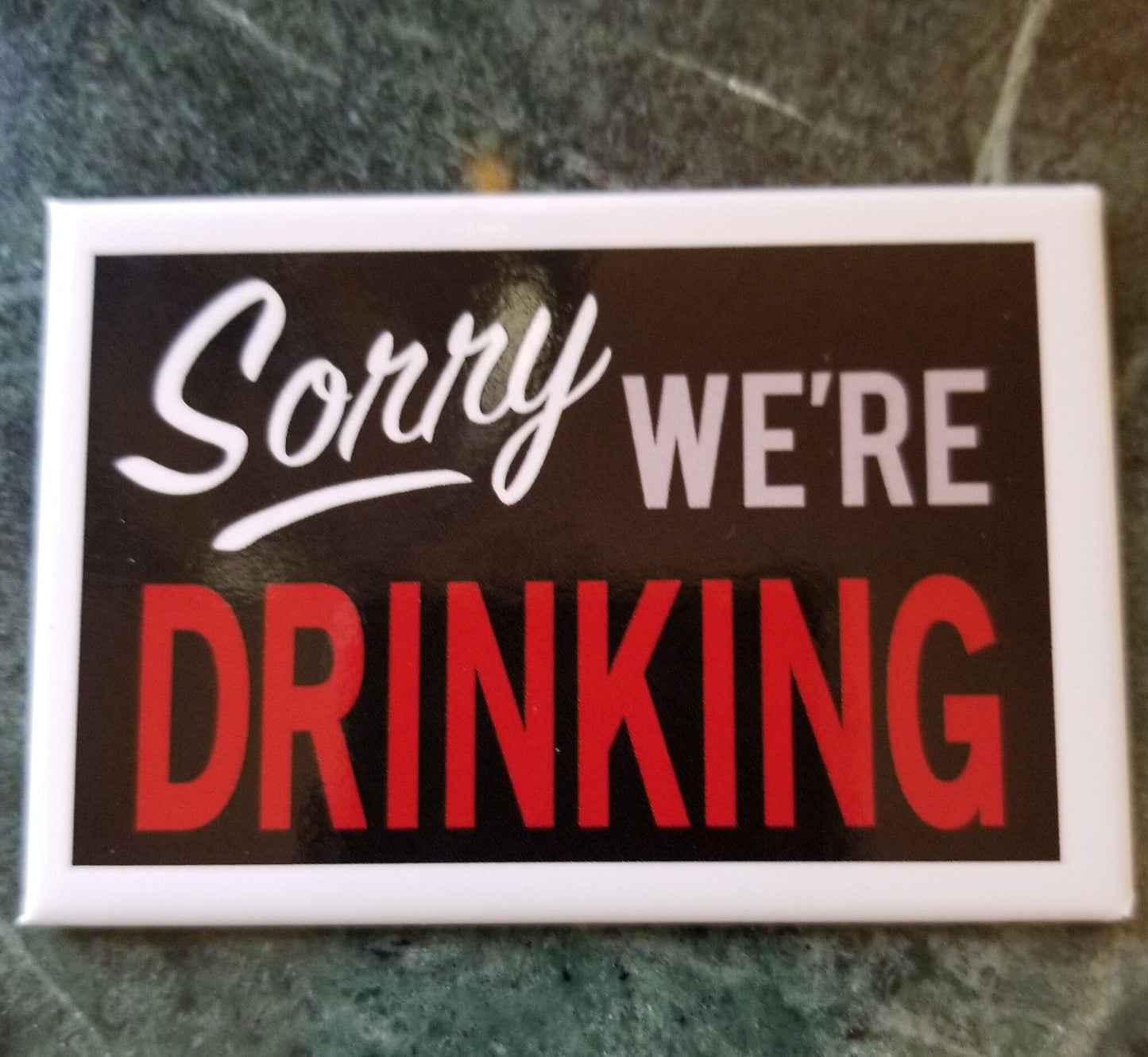 Sorry We’re Drinking on a 2x3 Refrigerator Magnet with Glossy Finish.Quality steel construction with smooth finish.Gift for Him or Her.